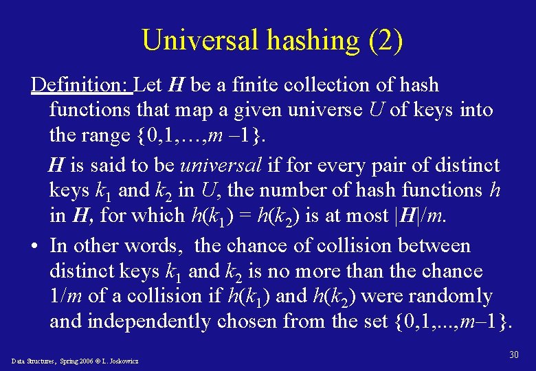 Universal hashing (2) Definition: Let H be a finite collection of hash functions that