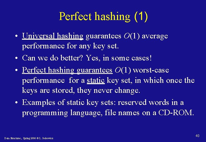 Perfect hashing (1) • Universal hashing guarantees O(1) average performance for any key set.