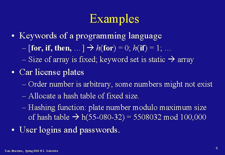 Examples • Keywords of a programming language – [for, if, then, …] h(for) =