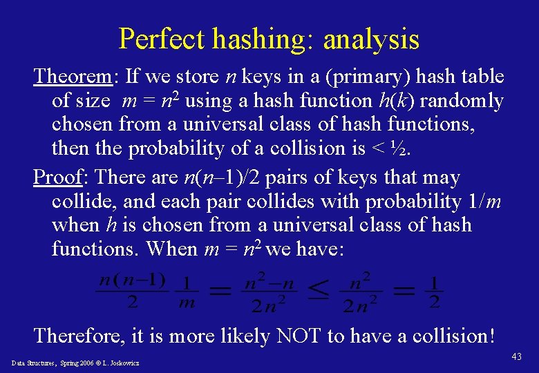 Perfect hashing: analysis Theorem: If we store n keys in a (primary) hash table