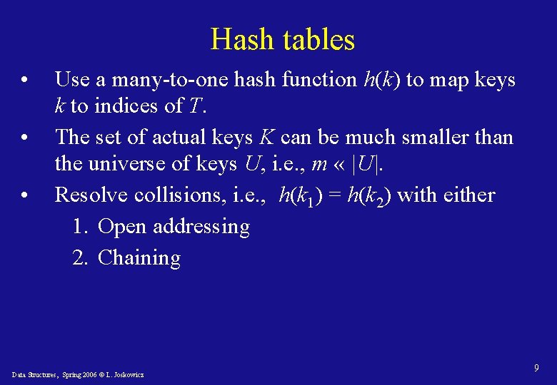 Hash tables • • • Use a many-to-one hash function h(k) to map keys