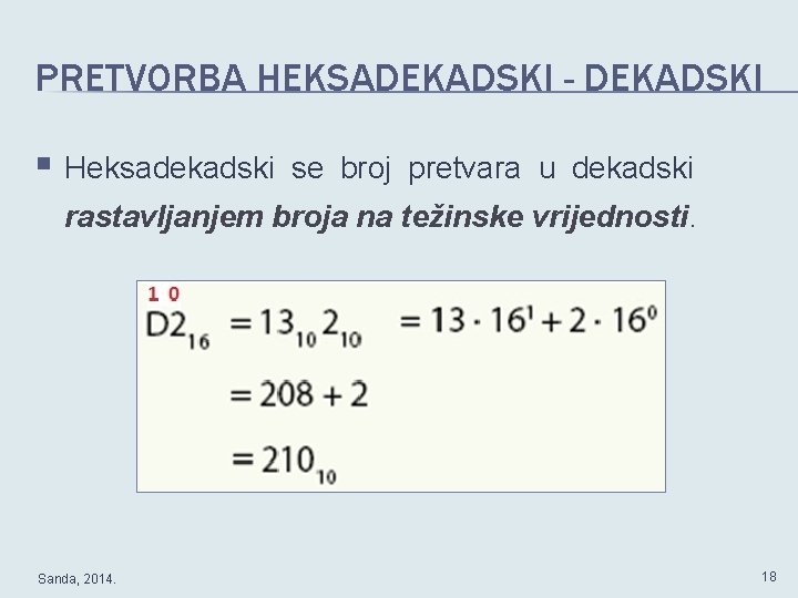 PRETVORBA HEKSADEKADSKI - DEKADSKI § Heksadekadski se broj pretvara u dekadski rastavljanjem broja na