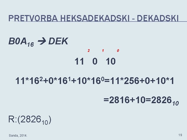 PRETVORBA HEKSADEKADSKI - DEKADSKI B 0 A 16 DEK 2 1 0 10 11*162+0*161+10*160=11*256+0+10*1