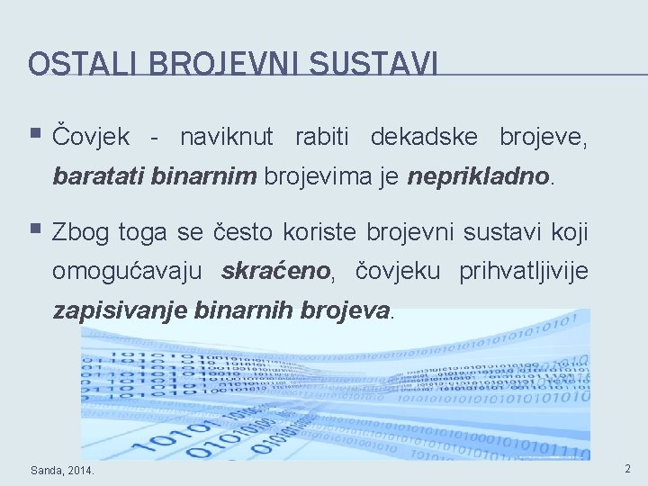 OSTALI BROJEVNI SUSTAVI § Čovjek - naviknut rabiti dekadske brojeve, baratati binarnim brojevima je