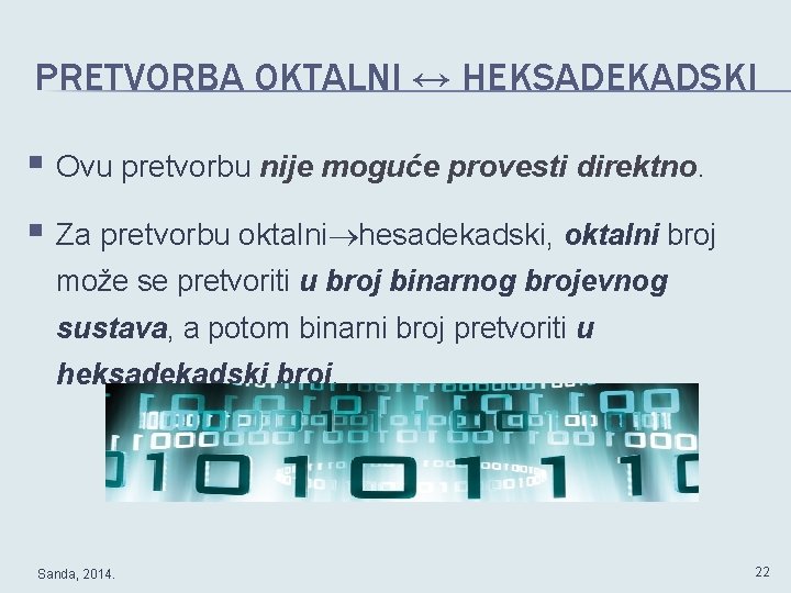 PRETVORBA OKTALNI ↔ HEKSADEKADSKI § Ovu pretvorbu nije moguće provesti direktno. § Za pretvorbu