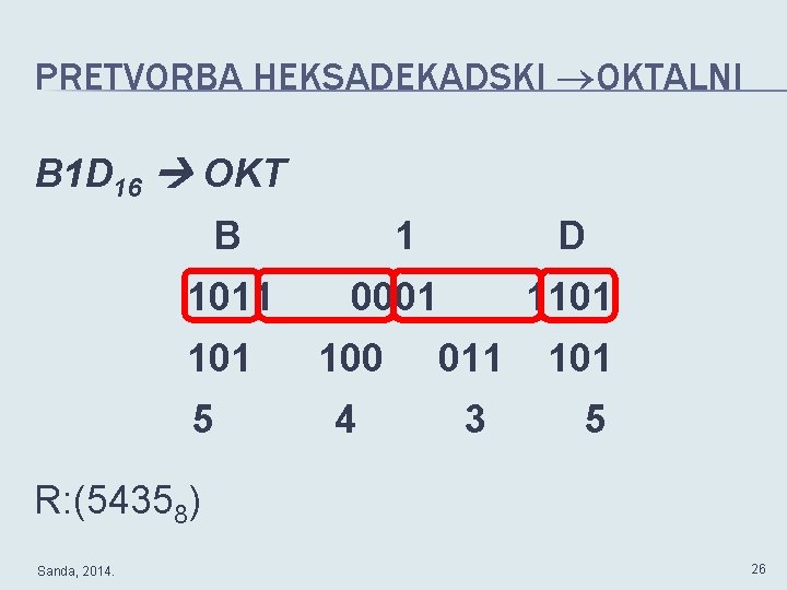 PRETVORBA HEKSADEKADSKI OKTALNI B 1 D 16 OKT B 1 D 1011 0001 1101