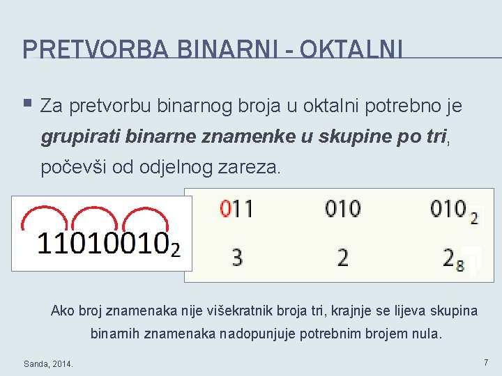 PRETVORBA BINARNI - OKTALNI § Za pretvorbu binarnog broja u oktalni potrebno je grupirati