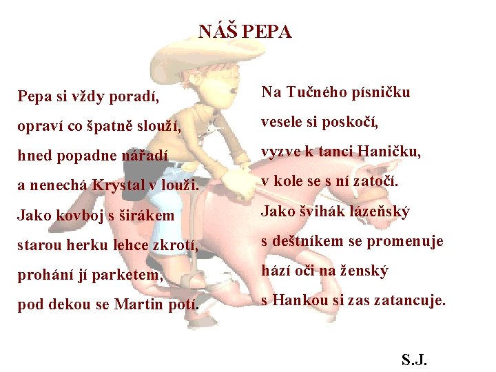 NÁŠ PEPA Pepa si vždy poradí, Na Tučného písničku opraví co špatně slouží, vesele NÁŠ PEPA Pepa si vždy poradí, Na Tučného písničku opraví co špatně slouží, vesele
