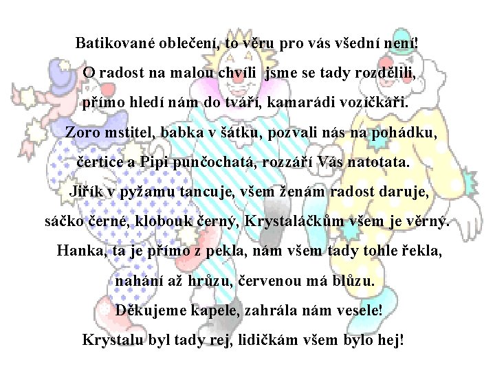 Batikované oblečení, to věru pro vás všední není! O radost na malou chvíli jsme Batikované oblečení, to věru pro vás všední není! O radost na malou chvíli jsme