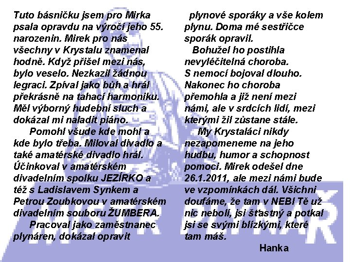 Tuto básničku jsem pro Mirka psala opravdu na výročí jeho 55. narozenin. Mirek pro Tuto básničku jsem pro Mirka psala opravdu na výročí jeho 55. narozenin. Mirek pro