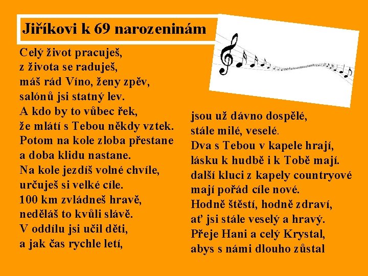 Jiříkovi k 69 narozeninám Celý život pracuješ, z života se raduješ, máš rád Víno, Jiříkovi k 69 narozeninám Celý život pracuješ, z života se raduješ, máš rád Víno,