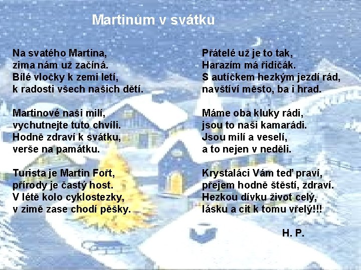 Martinům v svátku Na svatého Martina, zima nám už začíná. Bílé vločky k zemi Martinům v svátku Na svatého Martina, zima nám už začíná. Bílé vločky k zemi