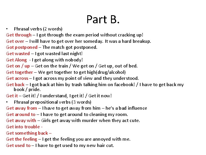 Part B. • Phrasal verbs (2 words) Get through – I got through the