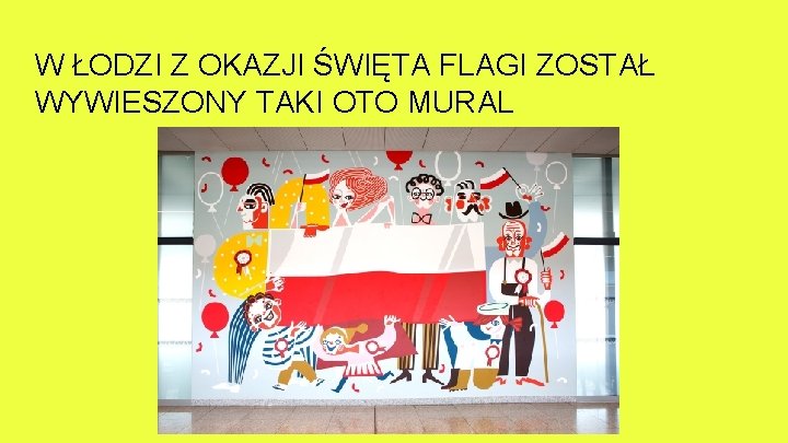 W ŁODZI Z OKAZJI ŚWIĘTA FLAGI ZOSTAŁ WYWIESZONY TAKI OTO MURAL 