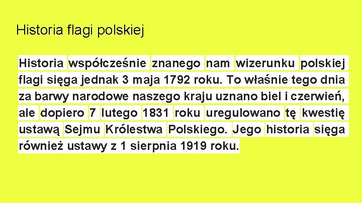Historia flagi polskiej Historia współcześnie znanego nam wizerunku polskiej flagi sięga jednak 3 maja