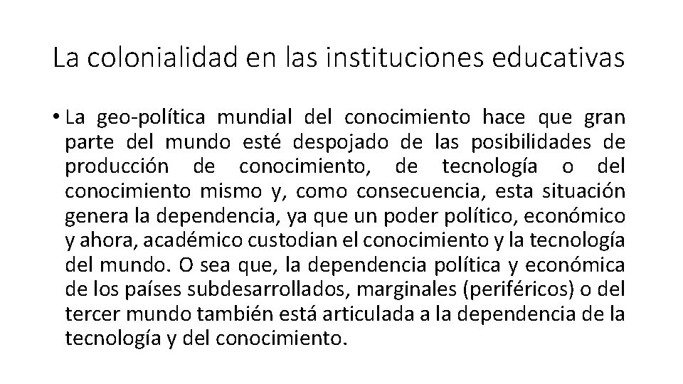 La colonialidad en las instituciones educativas • La geo-política mundial del conocimiento hace que
