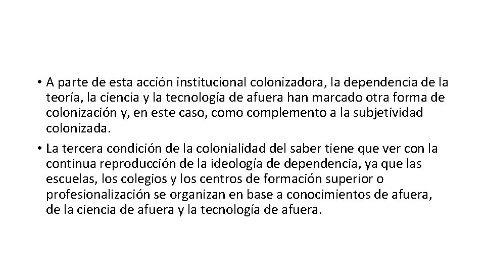  • A parte de esta acción institucional colonizadora, la dependencia de la teoría,