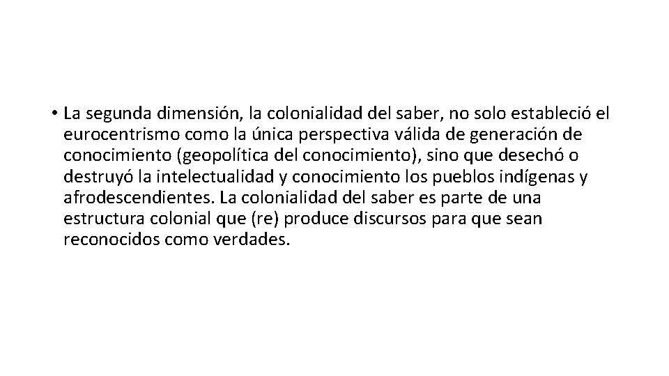  • La segunda dimensión, la colonialidad del saber, no solo estableció el eurocentrismo