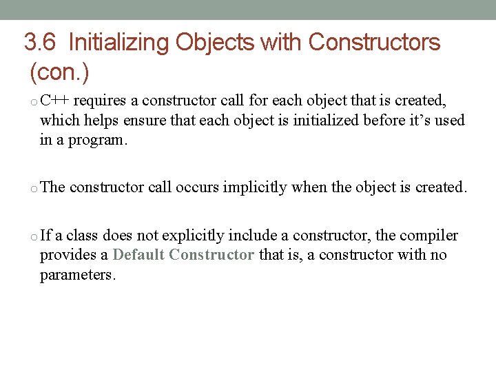 3. 6 Initializing Objects with Constructors (con. ) o C++ requires a constructor call 3. 6 Initializing Objects with Constructors (con. ) o C++ requires a constructor call