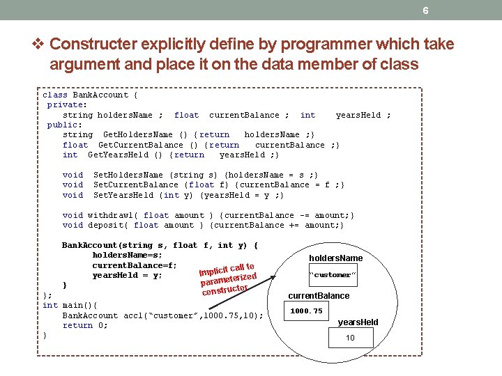6 v Constructer explicitly define by programmer which take argument and place it on 6 v Constructer explicitly define by programmer which take argument and place it on