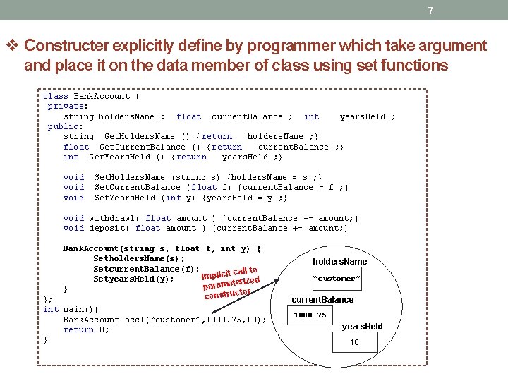 7 v Constructer explicitly define by programmer which take argument and place it on 7 v Constructer explicitly define by programmer which take argument and place it on
