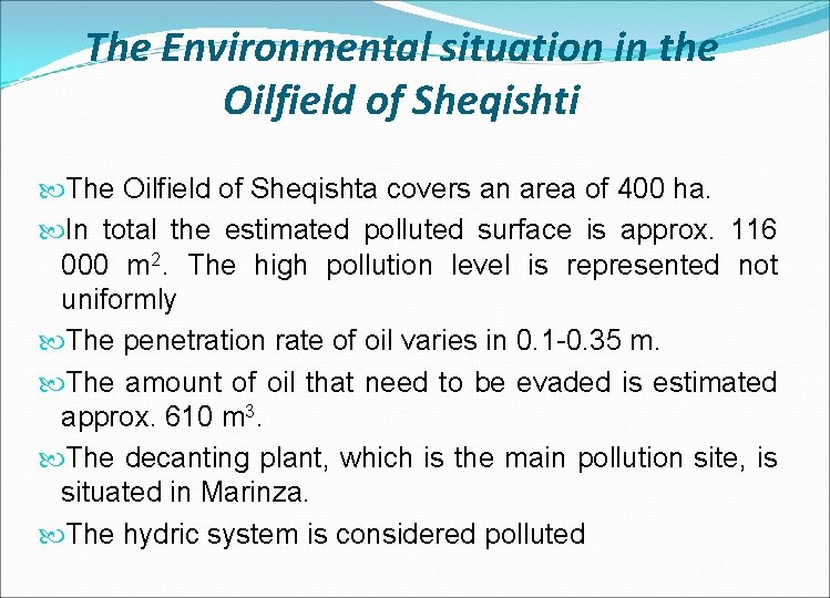 The Environmental situation in the Oilfield of Sheqishti The Oilfield of Sheqishta covers an