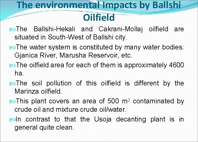 The environmental Impacts by Ballshi Oilfield The Ballshi-Hekali and Cakrani-Mollaj oilfield are situated in