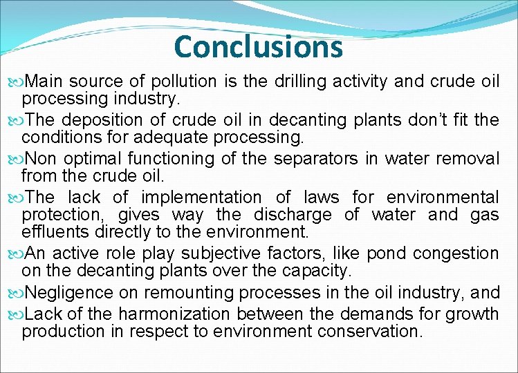 Conclusions Main source of pollution is the drilling activity and crude oil processing industry.