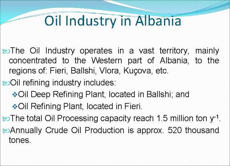 Oil Industry in Albania The Oil Industry operates in a vast territory, mainly concentrated