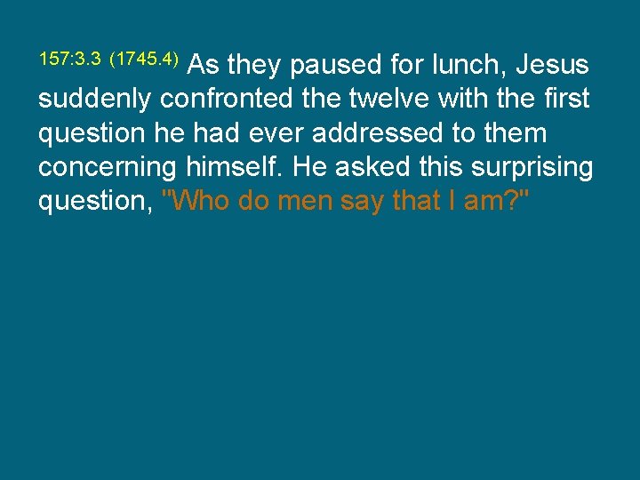 As they paused for lunch, Jesus suddenly confronted the twelve with the first question