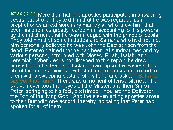 More than half the apostles participated in answering Jesus' question. They told him that