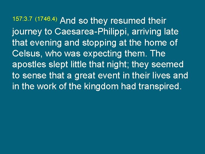 And so they resumed their journey to Caesarea-Philippi, arriving late that evening and stopping