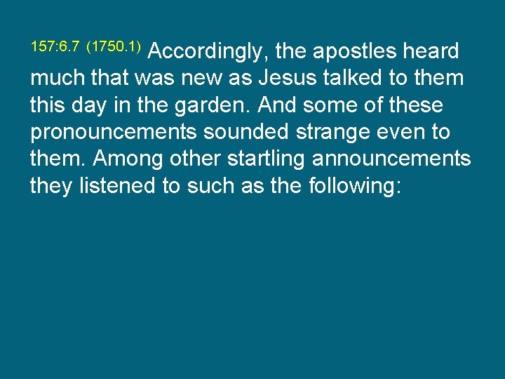 Accordingly, the apostles heard much that was new as Jesus talked to them this