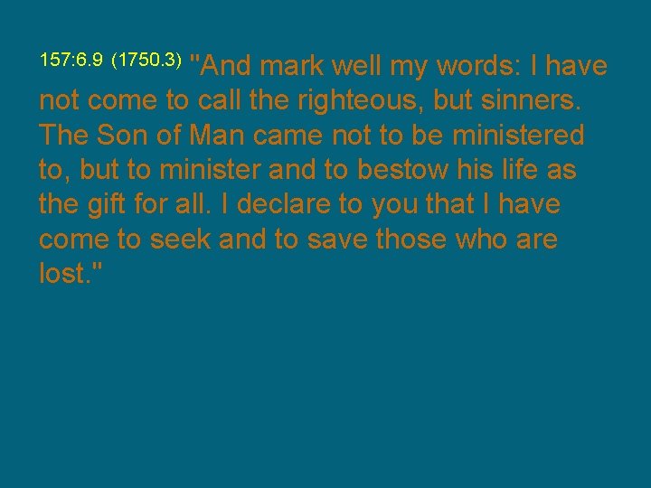 "And mark well my words: I have not come to call the righteous, but