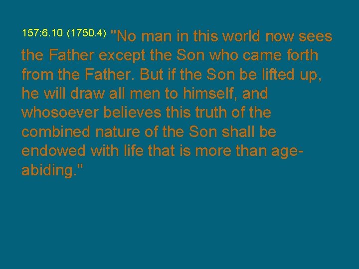 "No man in this world now sees the Father except the Son who came