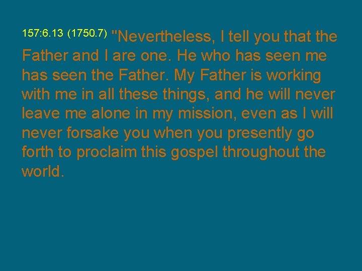 "Nevertheless, I tell you that the Father and I are one. He who has