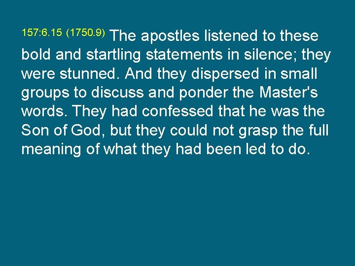 The apostles listened to these bold and startling statements in silence; they were stunned.
