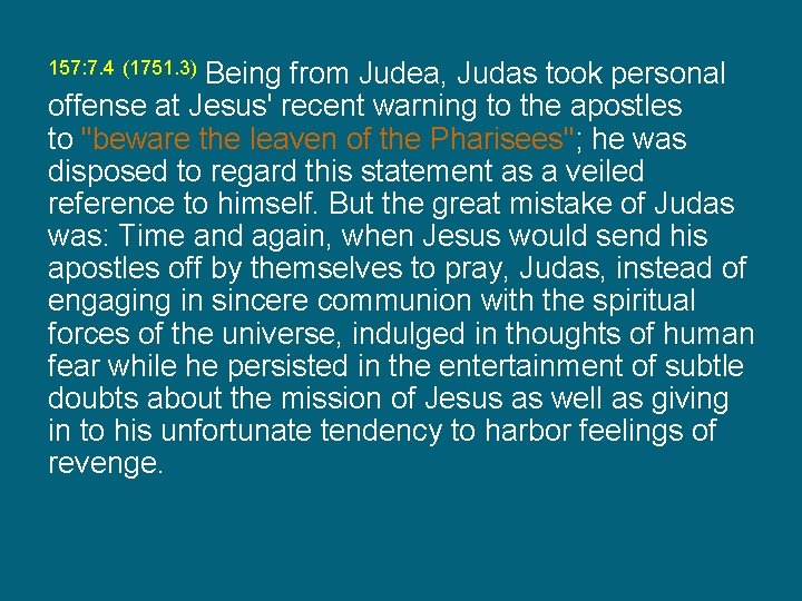 Being from Judea, Judas took personal offense at Jesus' recent warning to the apostles