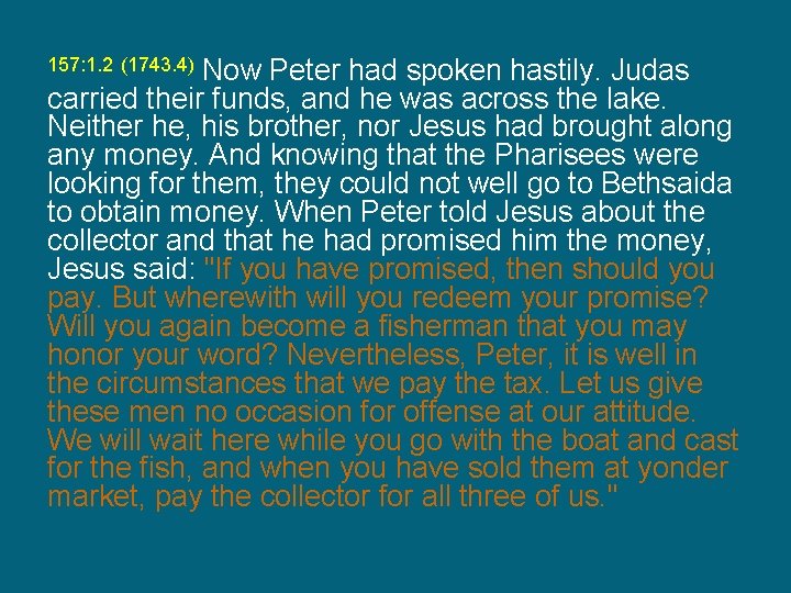 Now Peter had spoken hastily. Judas carried their funds, and he was across the