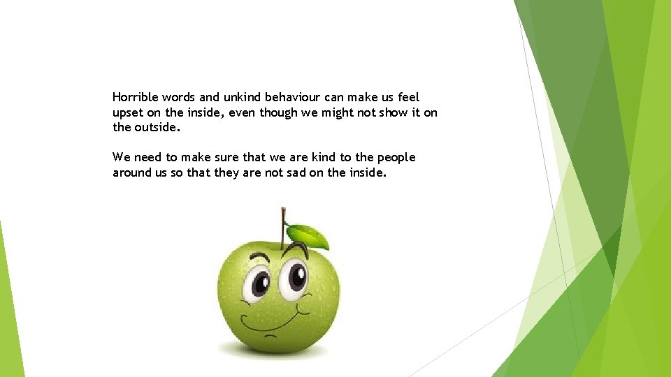 Horrible words and unkind behaviour can make us feel upset on the inside, even