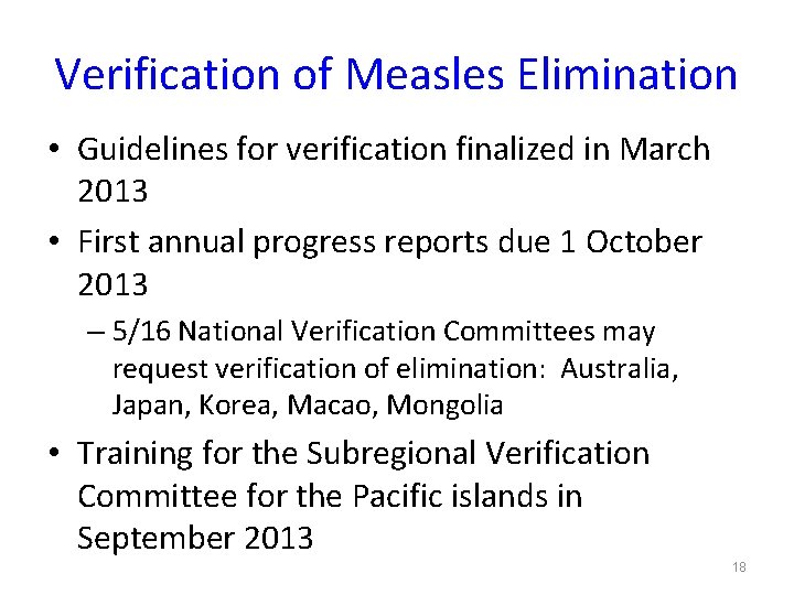 Verification of Measles Elimination • Guidelines for verification finalized in March 2013 • First
