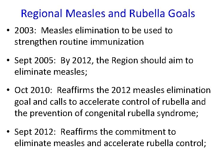 Regional Measles and Rubella Goals • 2003: Measles elimination to be used to strengthen