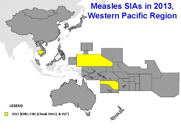 Measles SIAs in 2013, Western Pacific Region LEGEND 2013 (KHM, FSM (Chuuk State) &