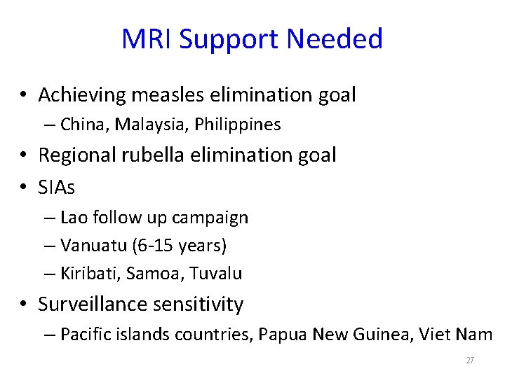 MRI Support Needed • Achieving measles elimination goal – China, Malaysia, Philippines • Regional