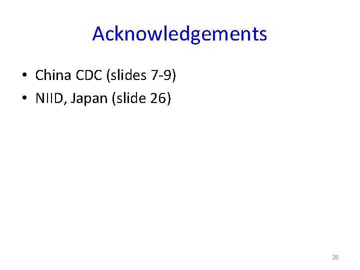Acknowledgements • China CDC (slides 7 -9) • NIID, Japan (slide 26) 28 