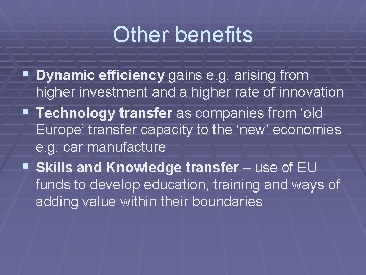 Other benefits § Dynamic efficiency gains e. g. arising from higher investment and a