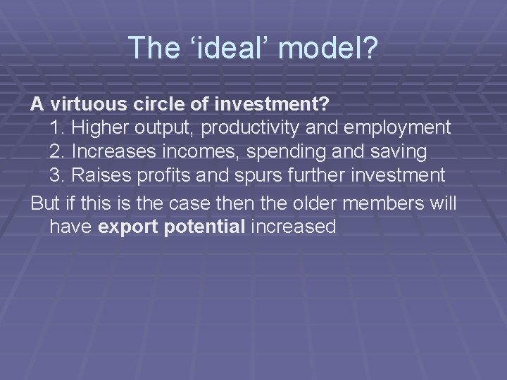 The ‘ideal’ model? A virtuous circle of investment? 1. Higher output, productivity and employment