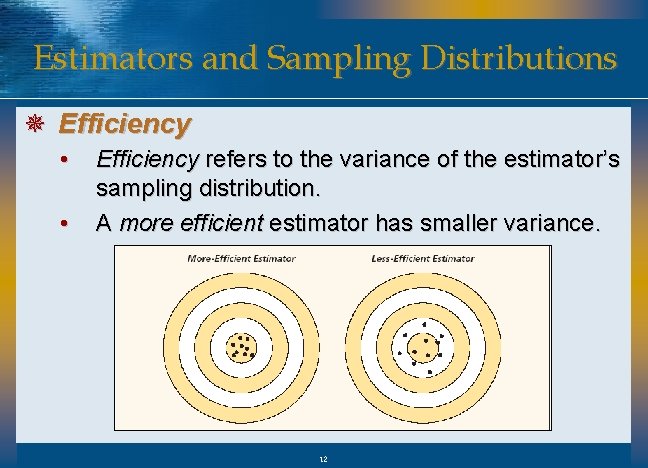Estimators and Sampling Distributions ¯ Efficiency • • Efficiency refers to the variance of