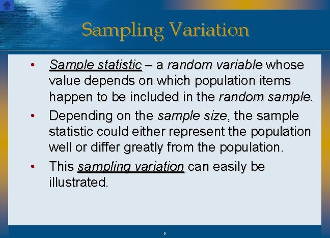 Sampling Variation • Sample statistic – a random variable whose value depends on which