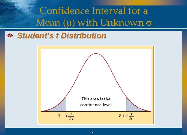 Confidence Interval for a Mean (m) with Unknown s ¯ Student’s t Distribution 42